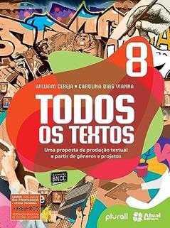 Todos os textos - 8º ano: Uma proposta de produção textual a partir de gêneros e projetos, do autor Carolina Dias Vianna; William Roberto Cereja