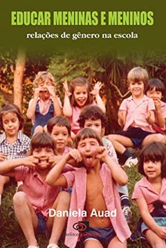 Educar meninas e meninos: Relações de gênero na escola, do autor Daniela Auad