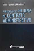 Ler A Mitigação dos Prejuízos no Contrato Administrativo 2015, do autor Melina Fagundes R. M. de Paula Ler A Mitigação dos Prejuízos no Contrato Administrativo 2015, do autor Melina Fagundes R. M. de Paula