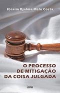 Ler O Processo De Mitigação Da Coisa Julgada, do autor Ibraim Djalma Melo Costa