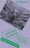 Ler Governar os mortos: Necropolíticas, desaparecimento e subjetividade: 6, do autor Fábio Luis Franco Ler Governar os mortos: Necropolíticas, desaparecimento e subjetividade: 6, do autor Fábio Luis Franco