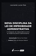 Ler Nova Disciplina da Lei de Improbidade Administrativa: A mitigação da independência entre as instâncias penal e administrativa, do autor Leonardo Lucas Dias