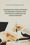 Ler Alternativas para mitigação do dirigismo judicial nos contratos comerciais de longa duração, do autor Alysson Moreira Dias
