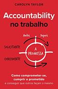 Ler Accountability no trabalho: Como comprometer-se, cumprir o prometido e conseguir que outros façam o mesmo, do autor Carolyn Taylor Ler Accountability no trabalho: Como comprometer-se, cumprir o prometido e conseguir que outros façam o mesmo, do autor Carolyn Taylor