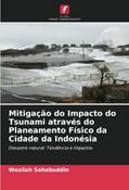 Ler Mitigação do Impacto do Tsunami através do Planeamento Físico da Cidade da Indonésia: Desastre natural: Tendência e Impactos, do autor Wasilah Sahabuddin