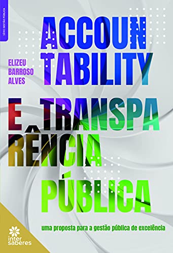 Ler Accountability e transparência pública:: uma proposta para a gestão pública de excelência, do autor Elizeu Barroso Alves