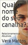 Ler Qual o nome do seu canalha?: Relacionamentos Abusivos, do autor Vera Mattos