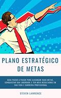 Ler Plano Estratégico De Metas: Guia Passo A Passo Para Alcançar Suas Metas, Conquistar Sua Liberdade E Ter Mais Resultados Em Sua Vida E Carreira Profissional, do autor Steven Lawrence