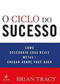 Ler O Ciclo do Sucesso: Como Descobrir Suas Reais Metas e Chegar Aonde Você Quer, do autor Brian Tracy