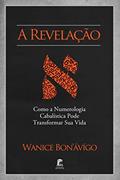 Ler A Revelação - Como a Numerologia Cabalística Pode Transformar Sua Vida, do autor Wanice Bon'ávígo
