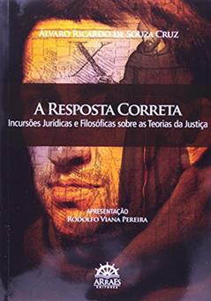 A Resposta Correta: Incursões Jurídicas e Filosóficas Sobre as Teorias da Justiça, do autor Álvaro Ricardo de Souza Cruz
