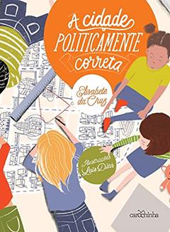 A cidade politicamente correta, do autor Elisabete da Cruz