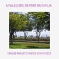 Ler A Falsidade Dentro da Igreja, do autor Carlos Augusto Prates De Menezes