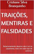 Ler traições, Mentiras e falsidades: Relacionamento abusivo não é só no casamento, mais em todo tipo de convivio., do autor Cristiane Silva Branquinho