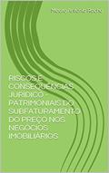 Ler RISCOS E CONSEQUÊNCIAS JURÍDICO - PATRIMONIAIS DO SUBFATURAMENTO DO PREÇO NOS NEGÓCIOS IMOBILIÁRIOS, do autor Mauro Antônio Rocha Ler RISCOS E CONSEQUÊNCIAS JURÍDICO - PATRIMONIAIS DO SUBFATURAMENTO DO PREÇO NOS NEGÓCIOS IMOBILIÁRIOS, do autor Mauro Antônio Rocha