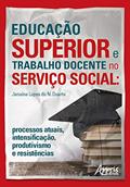 Ler Educação superior e trabalho docente no serviço social: processos atuais, intensificação, produtivismo e resistências, do autor Janaína Lopes Do Nascimento Duarte
