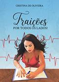 Ler Traições por todos os lados, do autor Cristina de Oliveira Ler Traições por todos os lados, do autor Cristina de Oliveira
