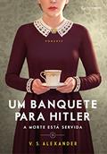 Ler Um banquete para Hitler: A morte está servida, do autor V. S. Alexander