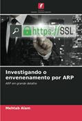 Ler Investigando o envenenamento por ARP: ARP em grande detalhe, do autor Mehtab Alam