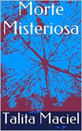 Ler Morte Misteriosa, do autor Talita Maciel