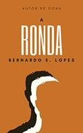 Ler A Ronda, do autor Bernardo E. Lopes