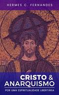 Ler CRISTO & ANARQUISMO: Por uma espiritualidade libertária, sem hierarquias e subserviência, do autor Hermes Fernandes Ler CRISTO & ANARQUISMO: Por uma espiritualidade libertária, sem hierarquias e subserviência, do autor Hermes Fernandes