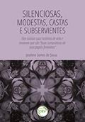 Ler "Silenciosas, modestas, castas e subservientes": Elas contam suas histórias de vida e mostram que são "boas cumpridoras de seus papéis femininos", do autor Joselene Gomes de Souza