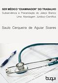 Ler Ser Médico 'examinador' do trabalho: Subserviência e Precarização do Jaleco Branco, do autor Saulo Cerqueira de Aguiar Soares