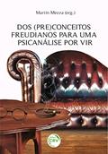 Ler Dos (Pre)Conceitos Freudianos para uma Psicanálise por vir, do autor Martín Mezza Ler Dos (Pre)Conceitos Freudianos para uma Psicanálise por vir, do autor Martín Mezza