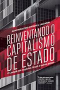 Ler Reinventando o capitalismo de Estado: O Leviatã nos negócios: Brasil e outros países, do autor Aldo Musacchio; Sergio G. Lazzarini