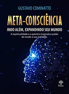 Meta-consciência Indo Além, Expandindo Seu Mundo, do autor Gustavo Cominatto