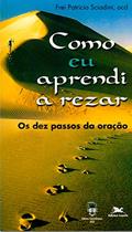 Ler Como eu aprendi a rezar - Os dez passos da oração, do autor Patrício Sciadini Ler Como eu aprendi a rezar - Os dez passos da oração, do autor Patrício Sciadini