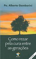 Ler Como Rezar Pela Cura Entre as Gerações, do autor Alberto Gambarini