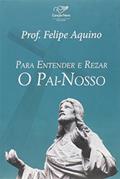 Ler Para Entender E Rezar O Pai Nosso, do autor Felipe Aquino Ler Para Entender E Rezar O Pai Nosso, do autor Felipe Aquino