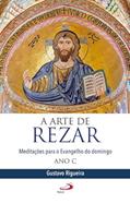 Ler A Arte de Rezar: Meditações Para o Evangelho do Domingo - Ano C, do autor Gustavo Rigueira Ler A Arte de Rezar: Meditações Para o Evangelho do Domingo - Ano C, do autor Gustavo Rigueira