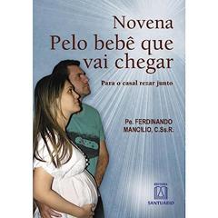 Novena Pelo Bebe que vai Chegar: Para o Casal Rezar Junto, do autor Pe. Ferdinando Mancilio C.Ss.R