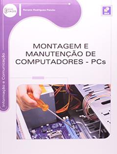 Montagem e manutenção de computadores: PCS, do autor Renato Rodrigues Paixão