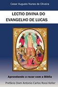 Ler Lectio Divina do Evangelho de Lucas Aprendendo a Rezar com a Bíblia, do autor Cesar Augusto Nunes De Oliveira Ler Lectio Divina do Evangelho de Lucas Aprendendo a Rezar com a Bíblia, do autor Cesar Augusto Nunes De Oliveira