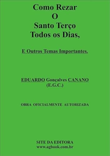 Ler Como Rezar o Santo Terco Todos os Dias, e Outros Temas Importantes., do autor Eduardo Gonçalves Canano