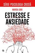 Ler Estresse e Ansiedade (Psicologia Cristã), do autor Marisa Lobo