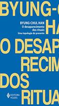 Ler O desaparecimento dos rituais: Uma topologia do presente, do autor Byung-Chul Han