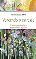 Ler Vencendo o estresse: Orações para acalmar e fortalecer o espírito, do autor Joan Guntzelman Ler Vencendo o estresse: Orações para acalmar e fortalecer o espírito, do autor Joan Guntzelman