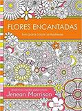 Ler Flores Encantadas: Livro para colorir antiestresse, do autor Jenean Morrison Ler Flores Encantadas: Livro para colorir antiestresse, do autor Jenean Morrison