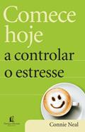 Ler Comece hoje a controlar o estresse, do autor Connie Neal Ler Comece hoje a controlar o estresse, do autor Connie Neal