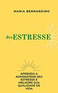 Ler desESTRESSE: APRENDA A ADMINISTRAR SEU ESTRESSE E MELHORE SUA QUALIDADE DE VIDA, do autor MARIA BERNARDINO Ler desESTRESSE: APRENDA A ADMINISTRAR SEU ESTRESSE E MELHORE SUA QUALIDADE DE VIDA, do autor MARIA BERNARDINO