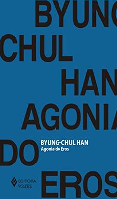 Agonia do Eros, do autor Byung-Chul Han
