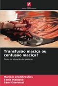 Ler Transfusão maciça ou confusão maciça?: Ponto da situação das práticas, do autor Mariem Cheikhrouhou; Sonia Mahjoub; Sami Guermazi