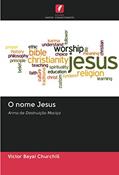 Ler O nome Jesus: Arma de Destruição Maciça, do autor Victor Bayai Churchill Ler O nome Jesus: Arma de Destruição Maciça, do autor Victor Bayai Churchill