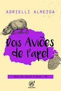 Ler Dois aviões de papel: PR (Meu Brasil é assim Livro 25), do autor Adrielli Almeida