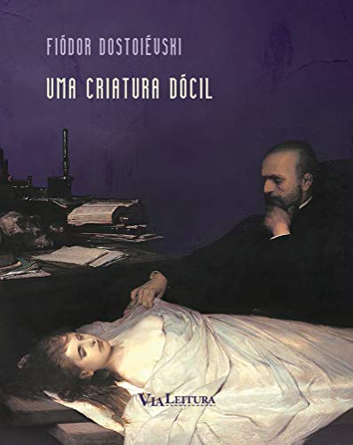 Ler Uma criatura dócil - Dostoiévski, do autor Fiódor Dostoiévski